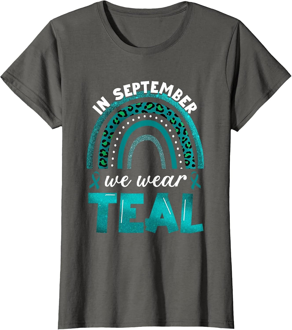 in September We Wear Teal Rainbow Ovarian Cancer Awareness T-Shirt - Asphalt Grey