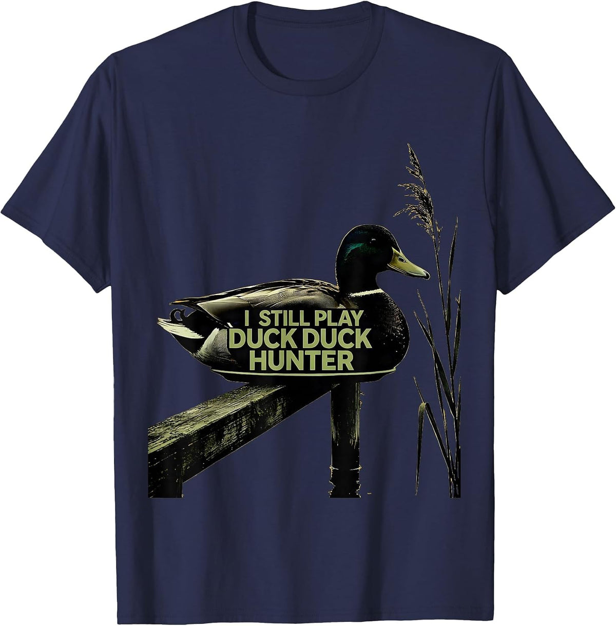 I Still Play Duck Duck Hunter Funny Duck Hunting Hunter Gift T-Shirt - Navy Blue