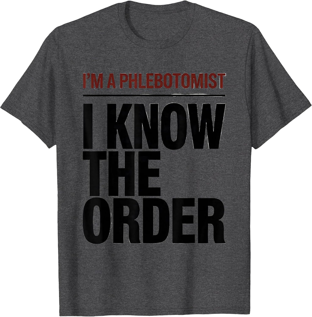 Men's I'm A Phlebotomist I Know The Order Funny Healthcare Worker T-Shirt - Dark Heather Grey