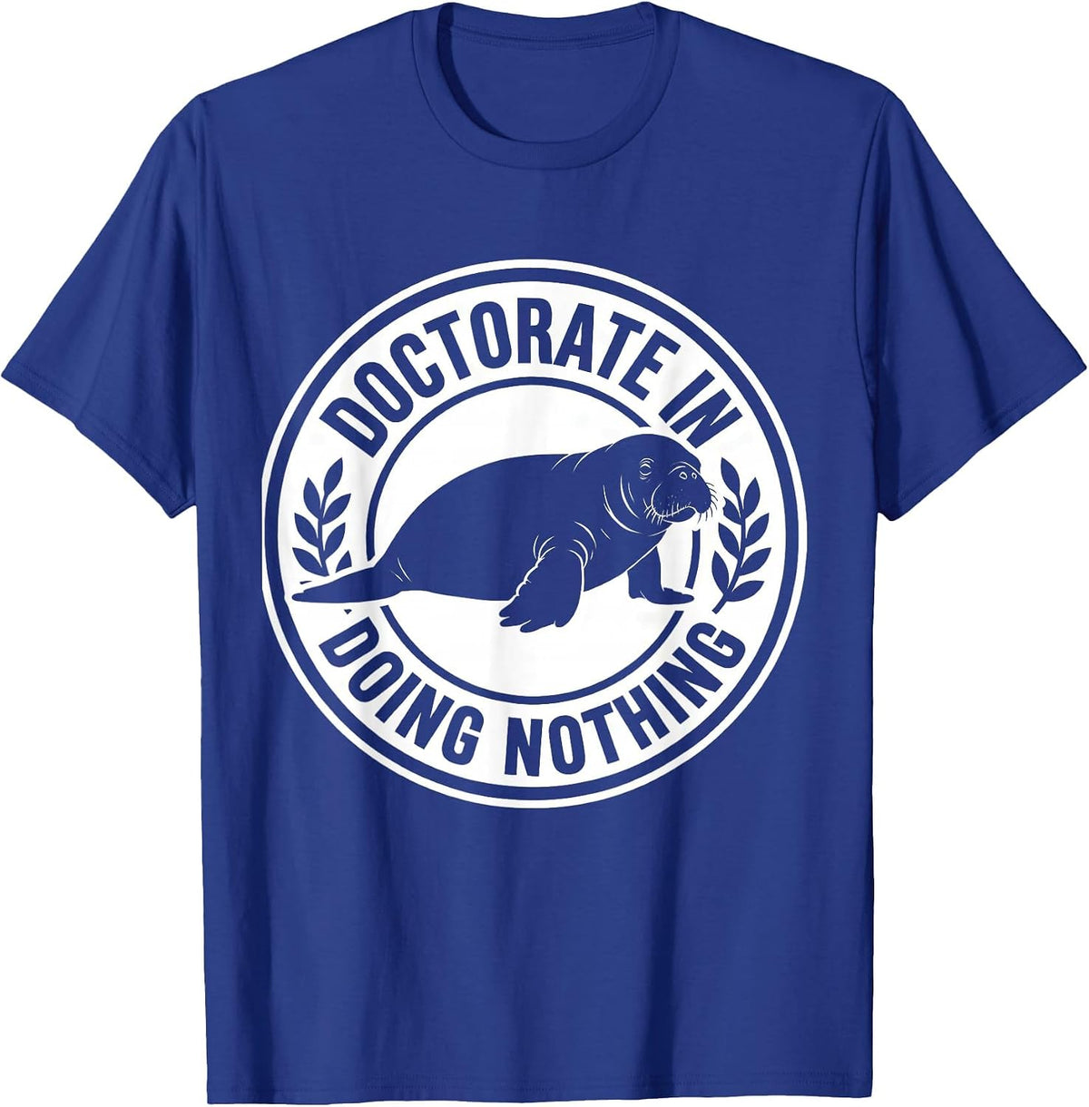 Men's Doctorate In Doing Nothing Funny Manatee Wildlife Lover T-Shirt - Royal Blue