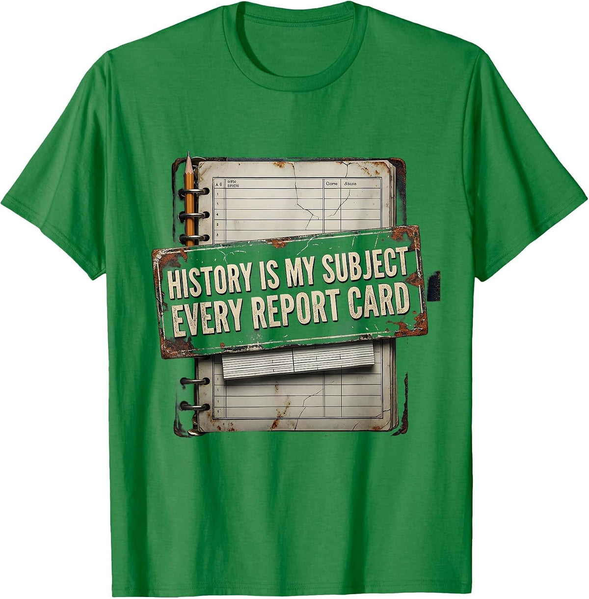 Men's History Is My Subject Every Report Card Funny History T-Shirt - Kelly Green