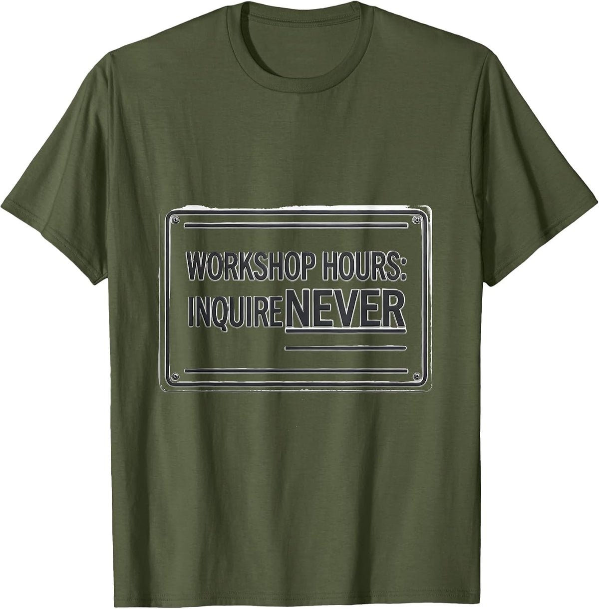 Men's Workshop Hours Inquire Never Funny Garage Mechanic Dad T-Shirt - Olive Green