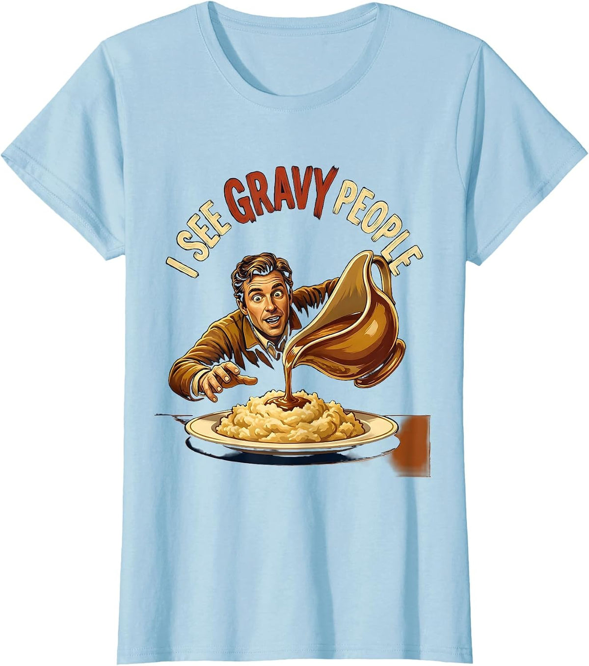 I See Gravy People Funny Thanksgiving Dinner Food Pun T-Shirt - Baby Blue