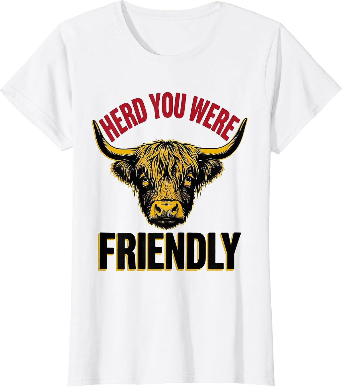 Women's Herd You Were Friendly Funny Highland Cow Cow Lover Humor T-Shirt - White