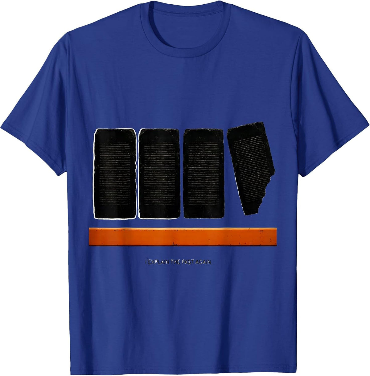 Men's I Explain The Past Again Funny History Teacher Gift T-Shirt - Royal Blue