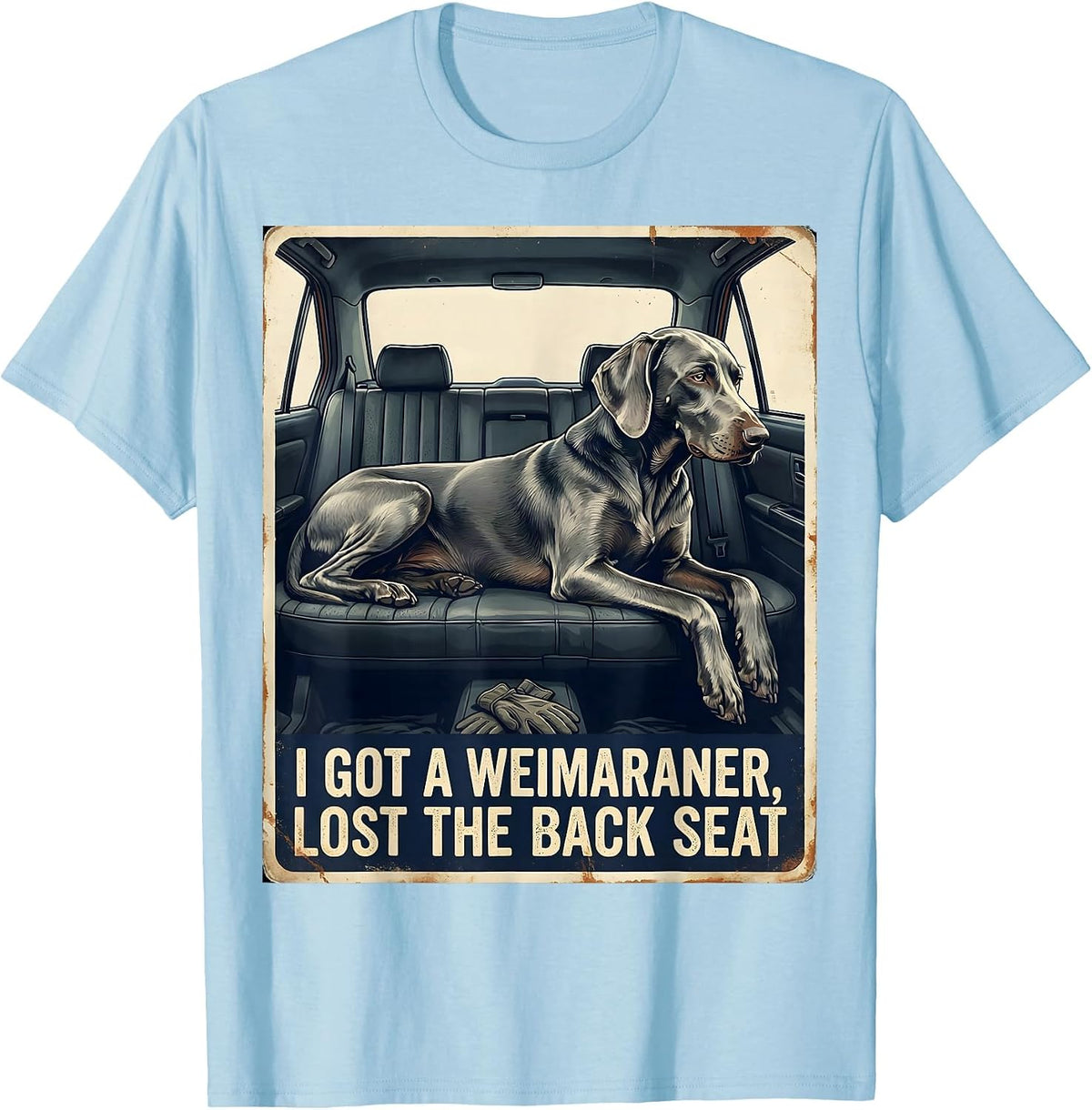 Men's I Got A Weimaraner, Lost The Back Seat Funny Dog Lover T-Shirt - Baby Blue