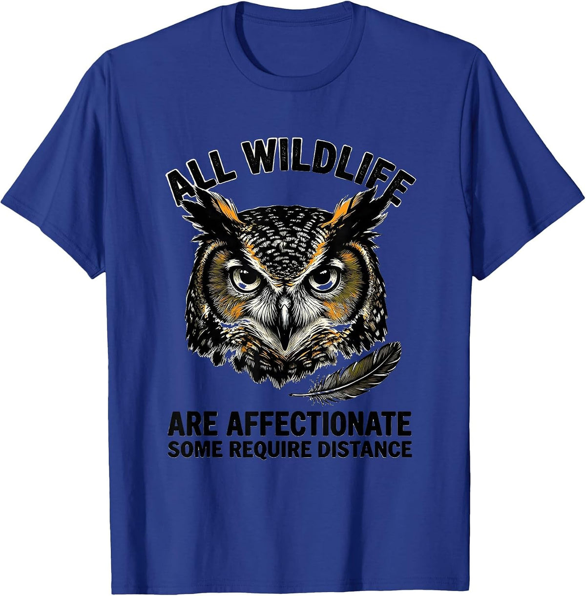 All Wildlife Are Affectionate Some Require Distance Funny T-Shirt - Royal Blue