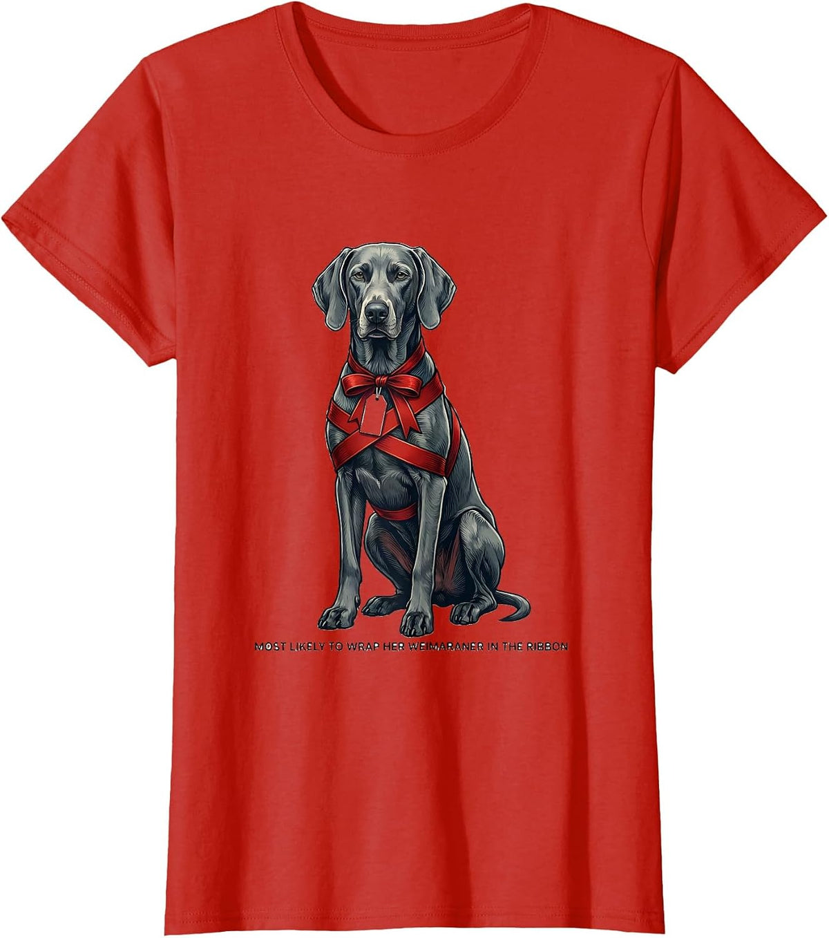 Women's Most Likely To Wrap Her Weimaraner In The Ribbon Christmas T-Shirt - Red