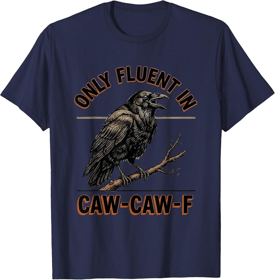 Only Fluent In Caw-Caw-F Funny Crow Raven Dark Humor T-Shirt - Navy Blue