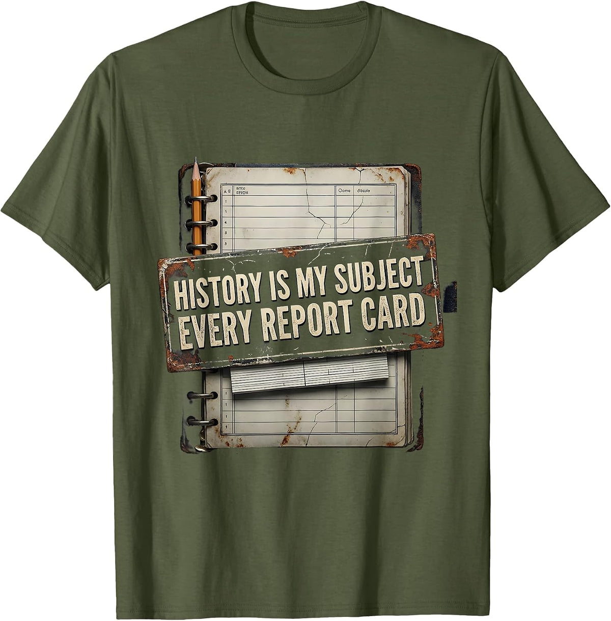 Men's History Is My Subject Every Report Card Funny History T-Shirt - Olive Green