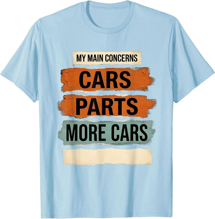 Men's My Main Concerns: Cars, Parts, More Cars Funny Car Guy T-Shirt - Baby Blue