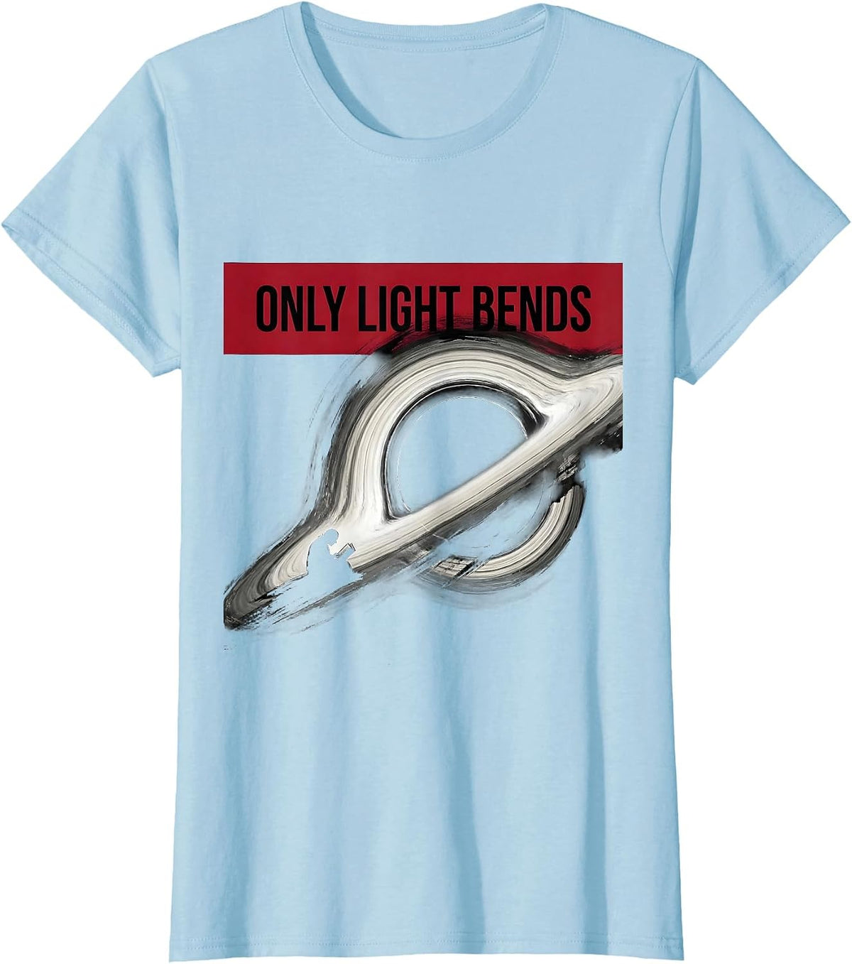 Only Light Bends Astrophysics Physics Science Enthusiast T-Shirt - Baby Blue