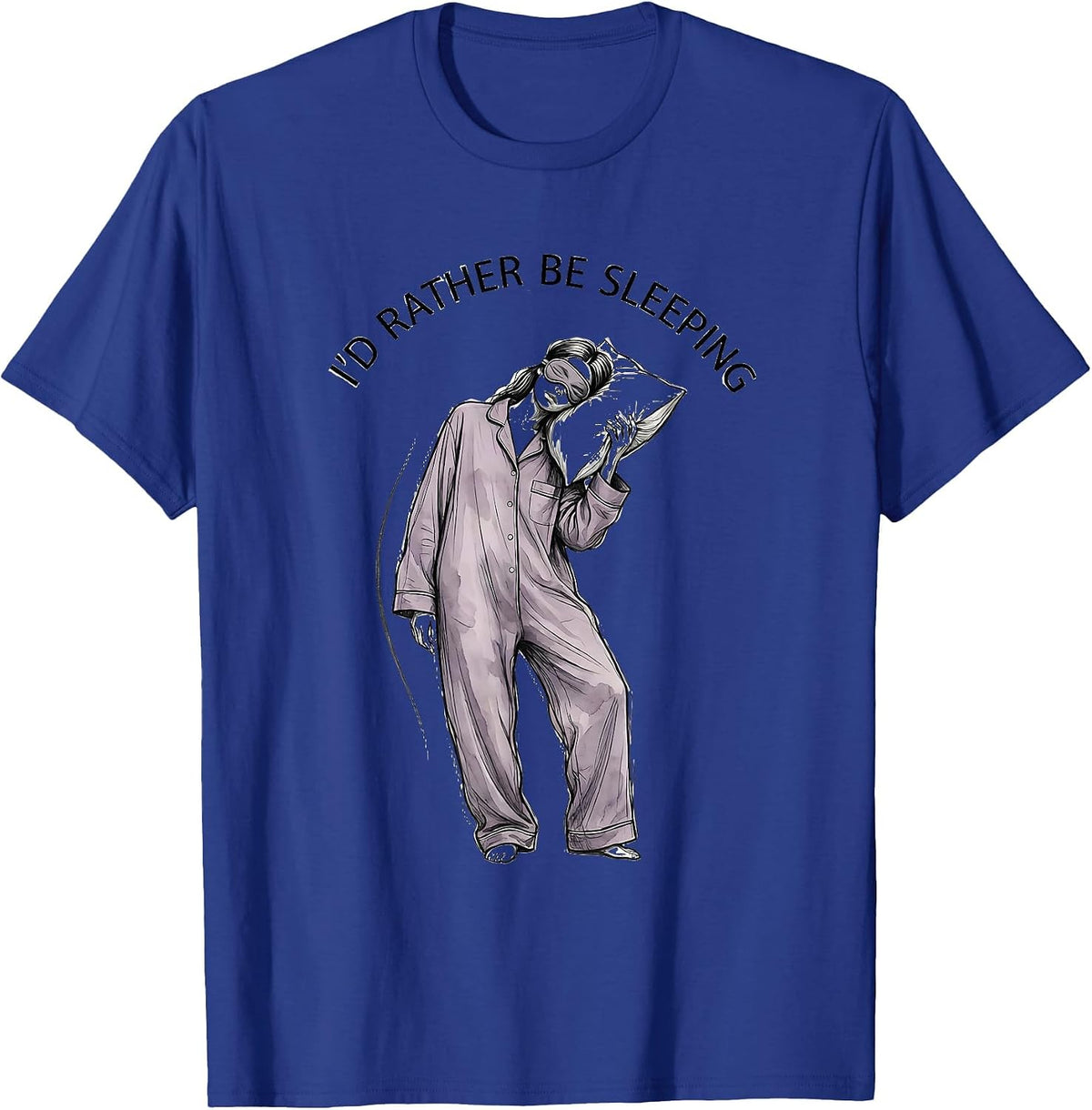 I'd Rather Be Sleeping Funny Tired Humor Design T-Shirt - Royal Blue