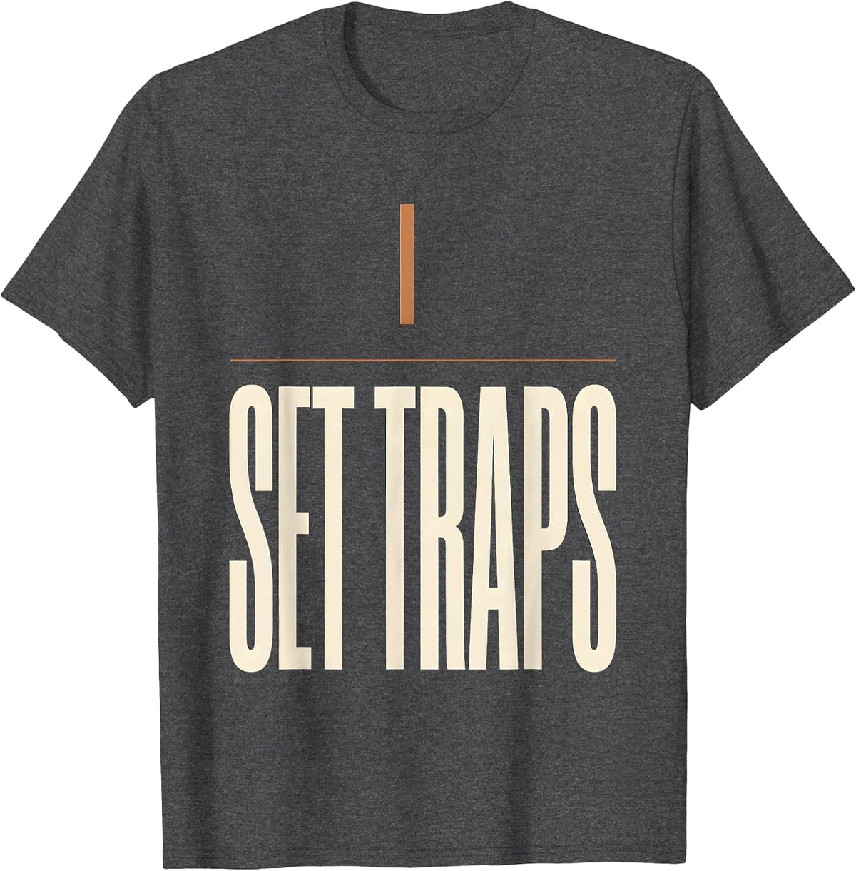 I Set Traps Funny Plumber Pipefitter Occupational Humor T-Shirt - Dark Heather Grey