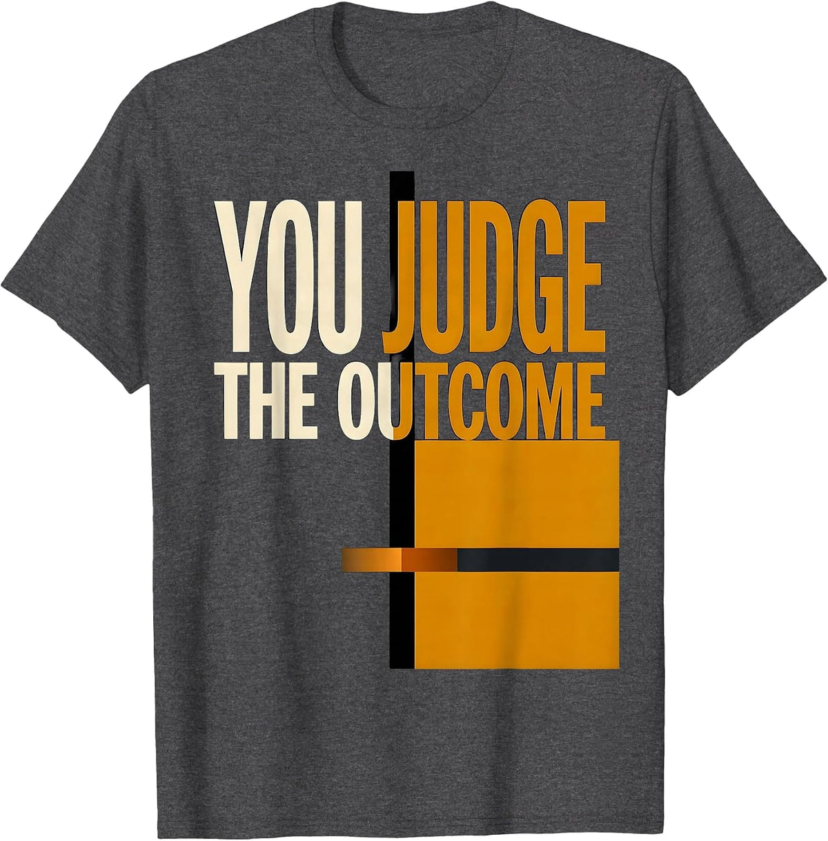 You Judge The Outcome Stoic Philosophy Marcus Aurelius Quote T-Shirt - Dark Heather Grey