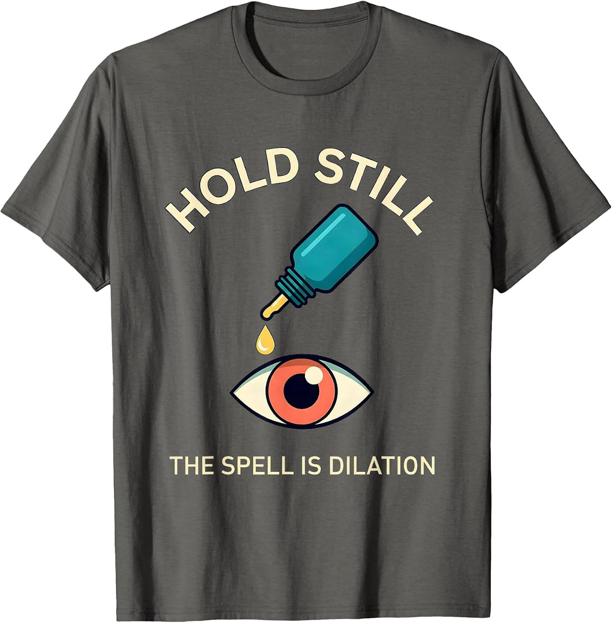 Men's Hold Still The Spell Is Dilation Funny Optometrist Halloween T-Shirt - Asphalt Grey