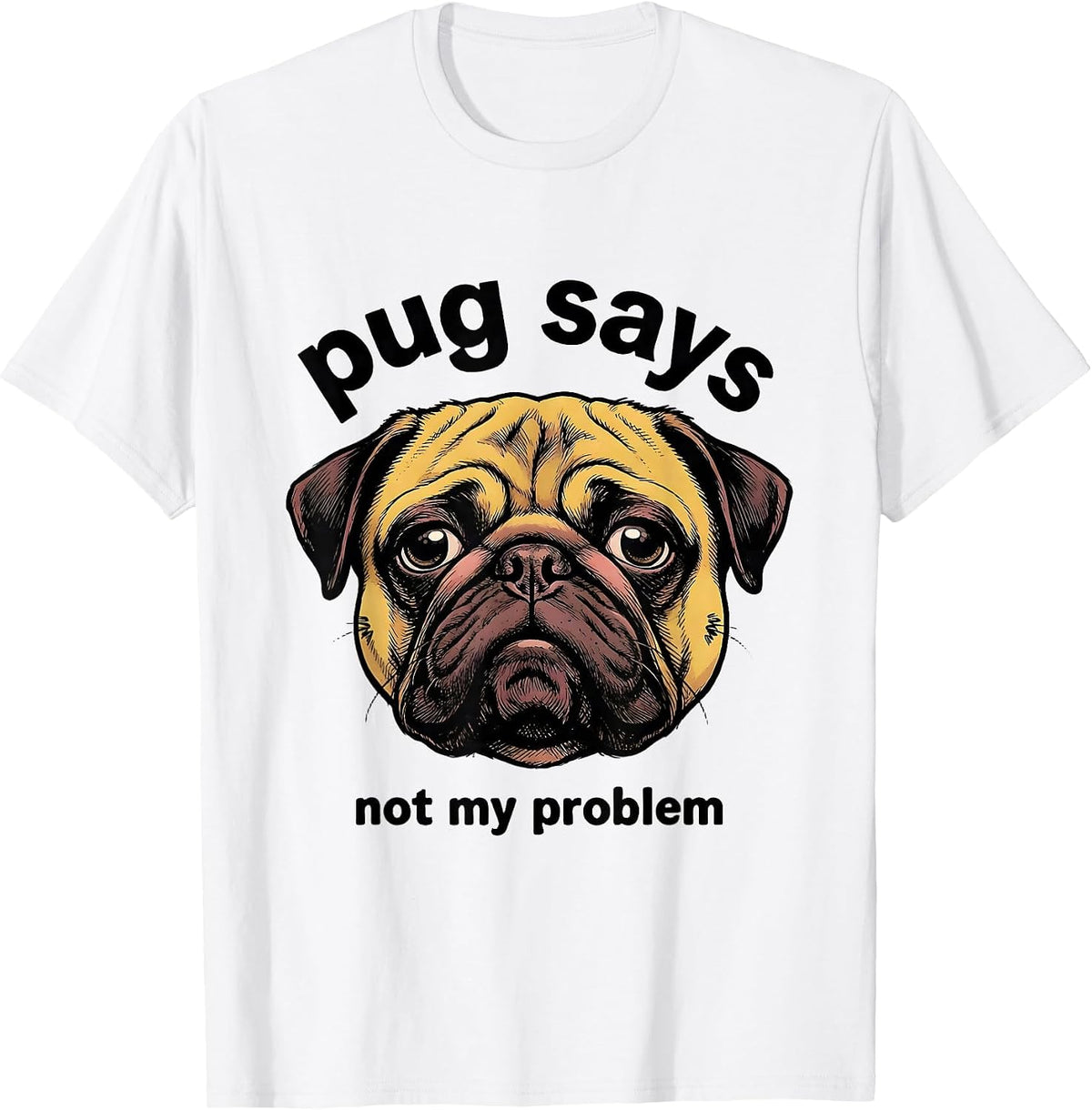 Men's pug says not my problem Funny Pug Lover Breed Humor T-Shirt - White