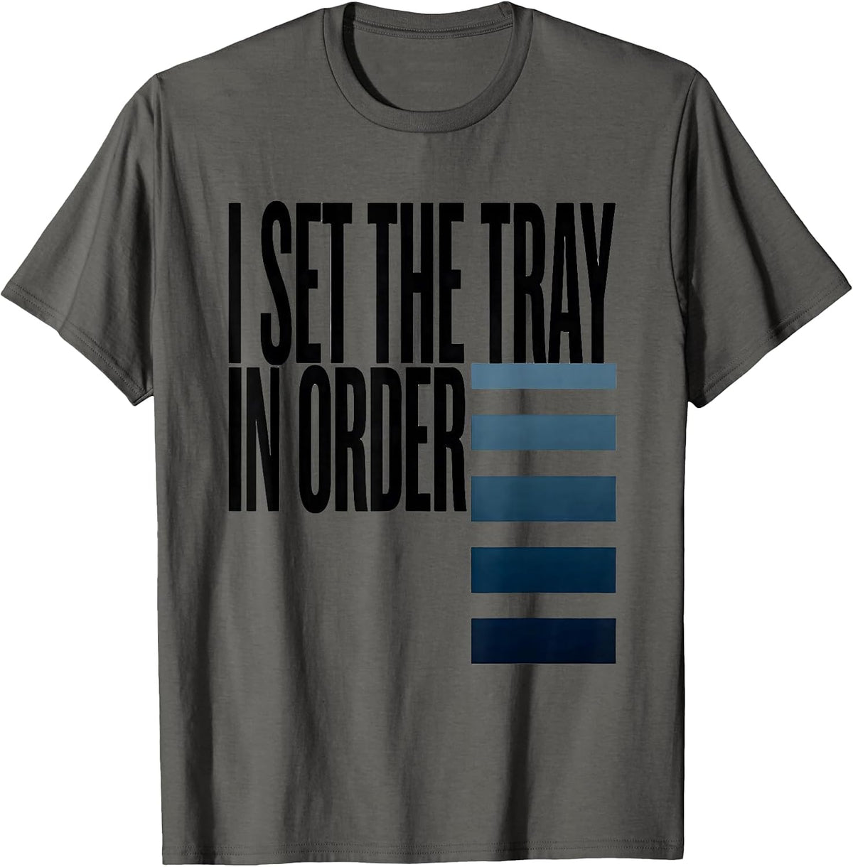 Men's I Set The Tray In Order Funny Surgical Tech Occupational T-Shirt - Asphalt Grey