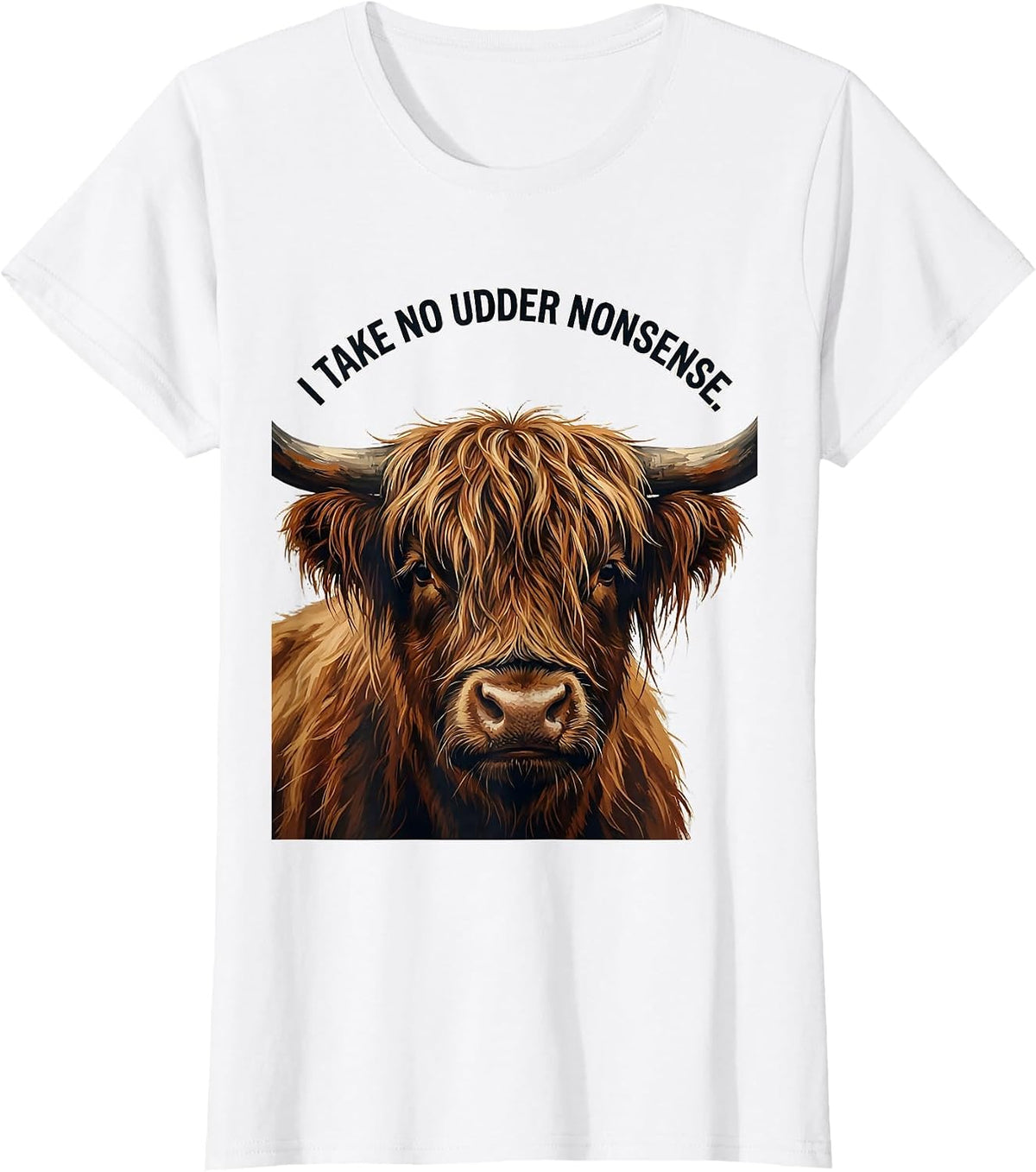 I Take No Udder Nonsense Funny Highland Cow Animal Lover T-Shirt - White