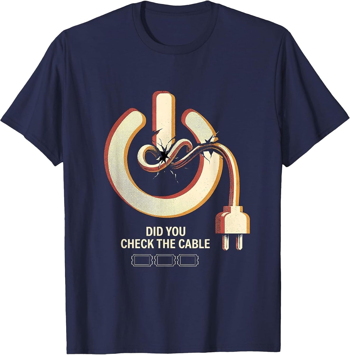 Men's Did You Check The Cable Funny IT Tech Support Sarcastic T-Shirt - Navy Blue