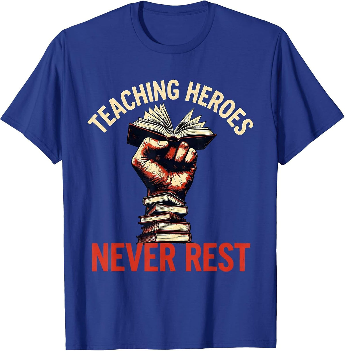 Men's Teaching Heroes Never Rest Labor Day Design T-Shirt - Royal Blue