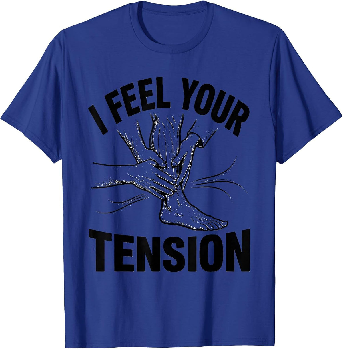 Men's I Feel Your Tension Funny Physical Therapist Massage T-Shirt - Royal Blue