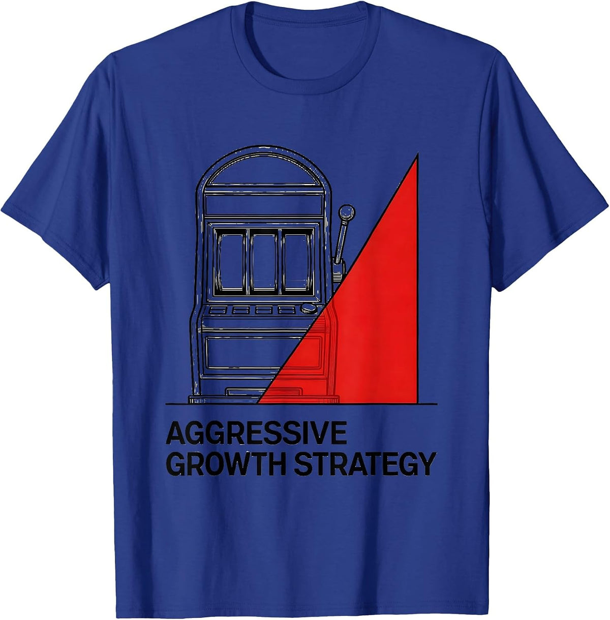 Aggressive Growth Strategy Funny Casino Gambling Humor T-Shirt - Royal Blue