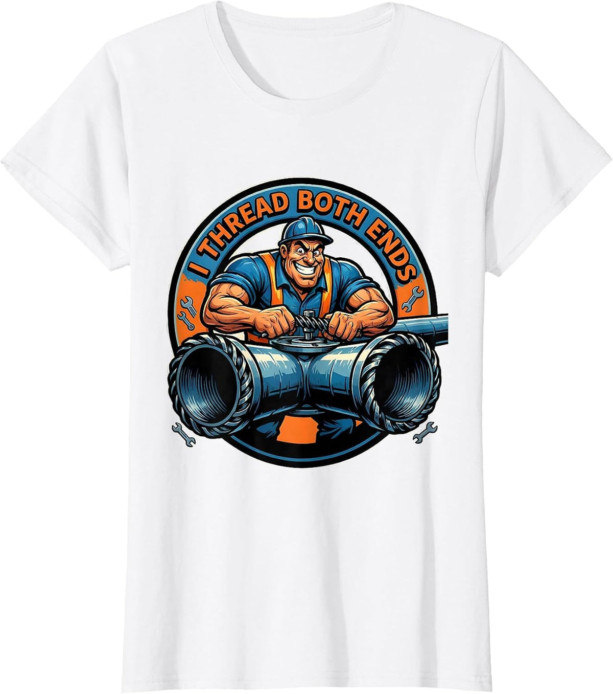 I Thread Both Ends Funny Pipefitter Plumber Gift T-Shirt - White
