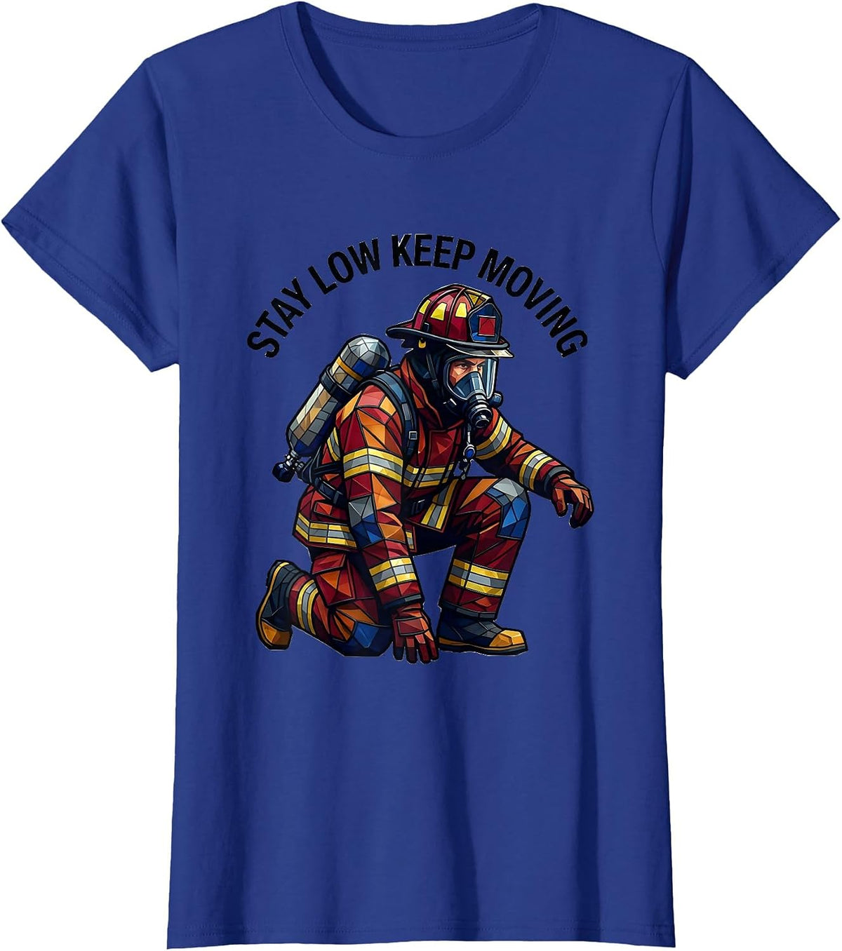 Women's Stay Low Keep Moving Firefighter Design T-Shirt - Royal Blue