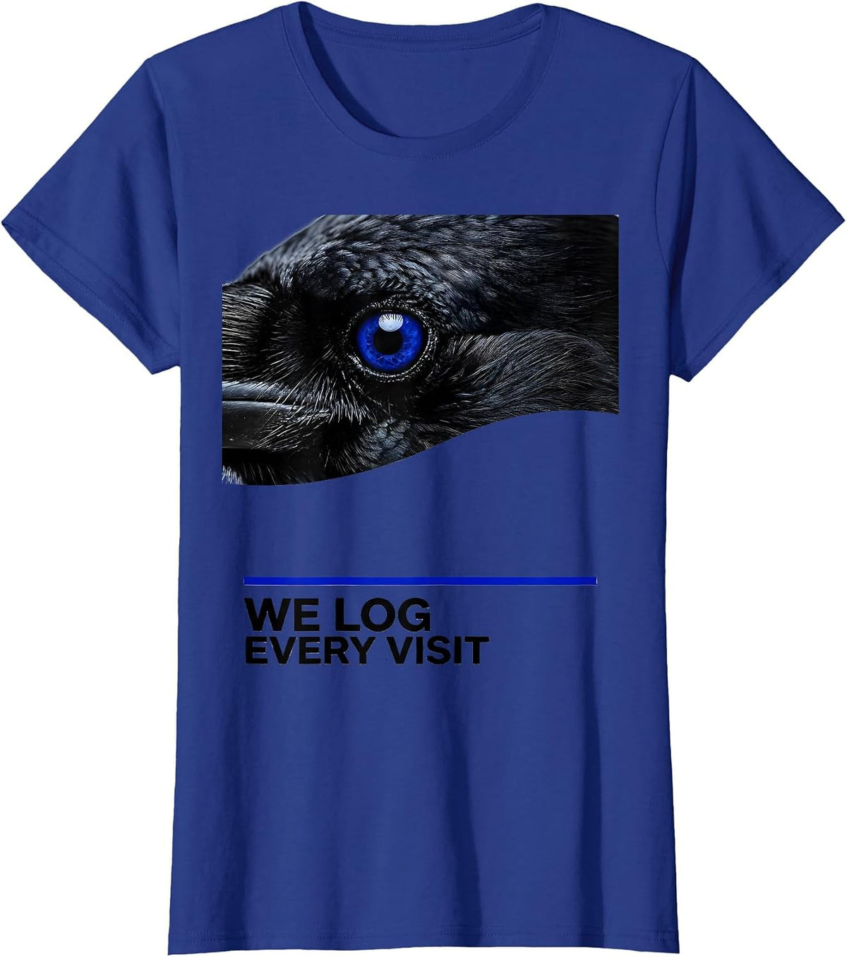 Women's We Log Every Visit Dark Humor Crow Raven Bird Lover Pun T-Shirt - Royal Blue