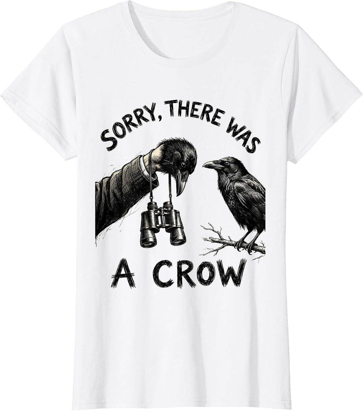 Sorry, There Was A Crow Hand-Sketched Bird Watcher Humor T-Shirt - White