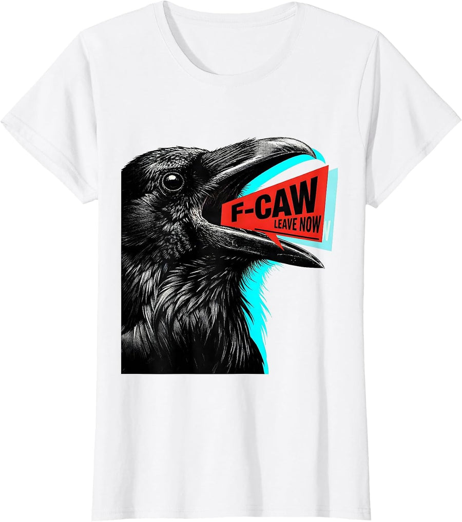Women's F-Caw, Leave Now Dark Humor Crow Lover Bird Watching Gift T-Shirt - White