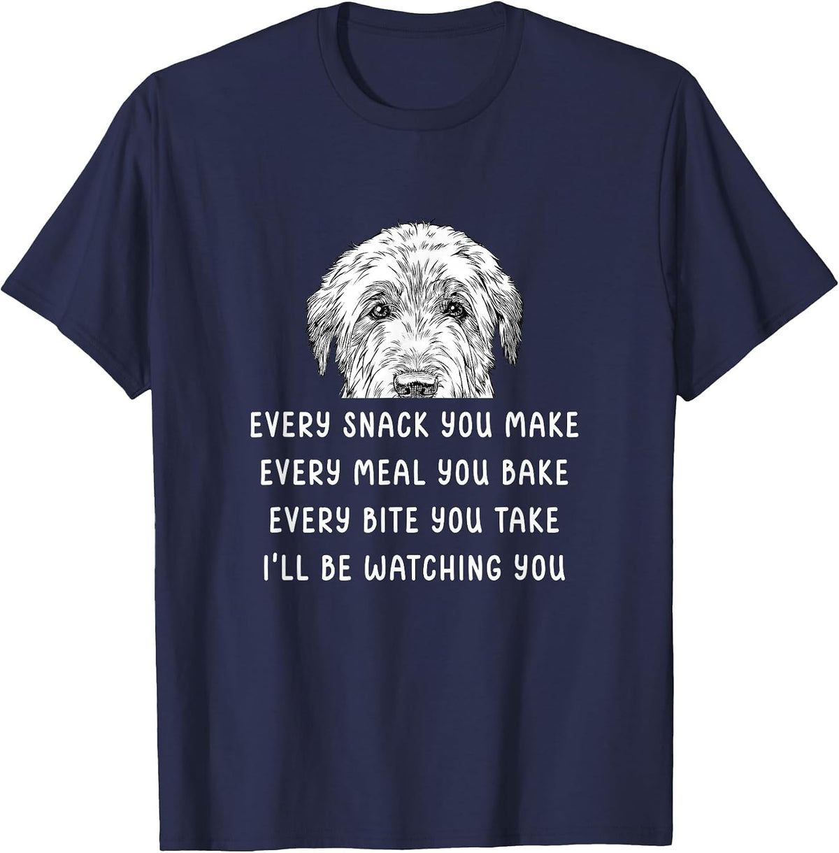 Every Snack You Make Every Meal You Bake Irish Wolfhound T-Shirt - Navy Blue
