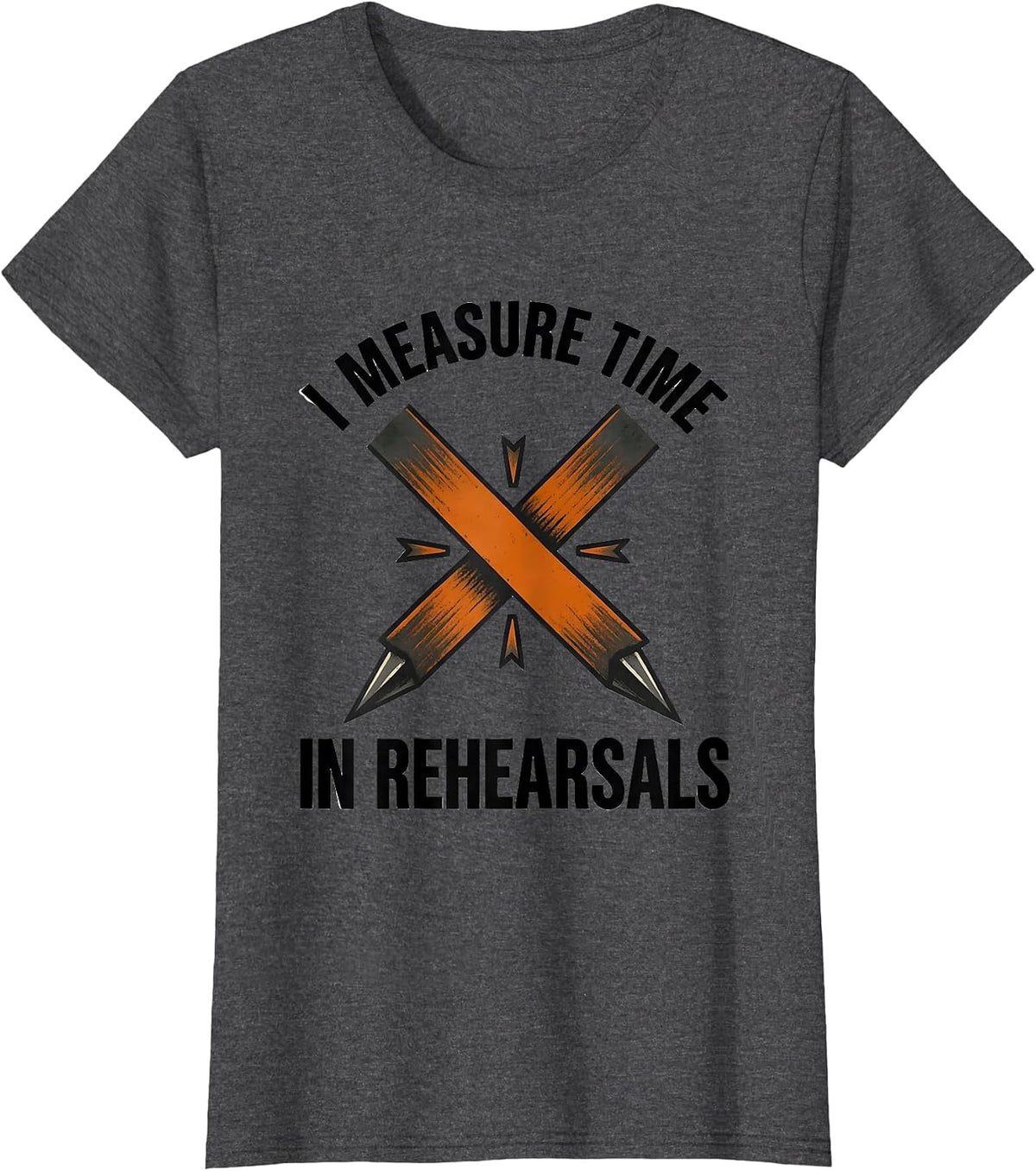 Women's I Measure Time In Rehearsals Funny Musical Theatre Nerd T-Shirt - Dark Heather Grey