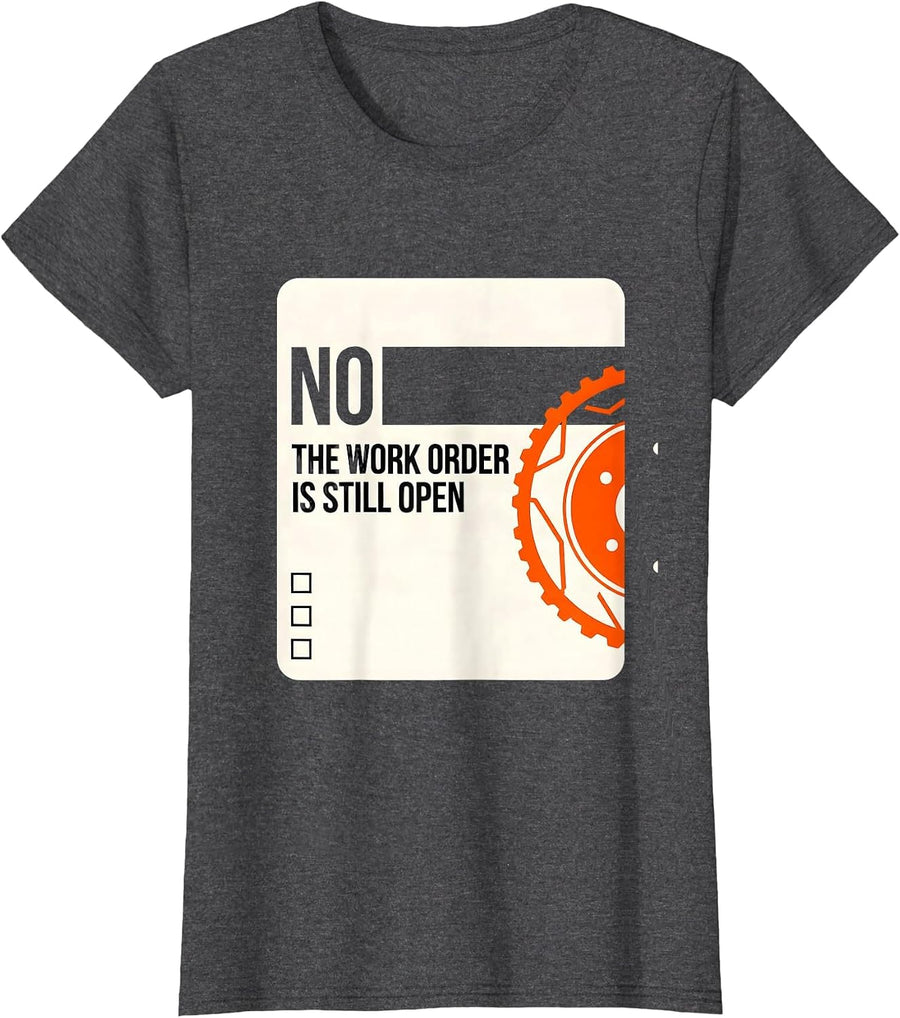 Women's No The Work Order Is Still Open Funny Mechanic Auto T-Shirt - Dark Heather Grey