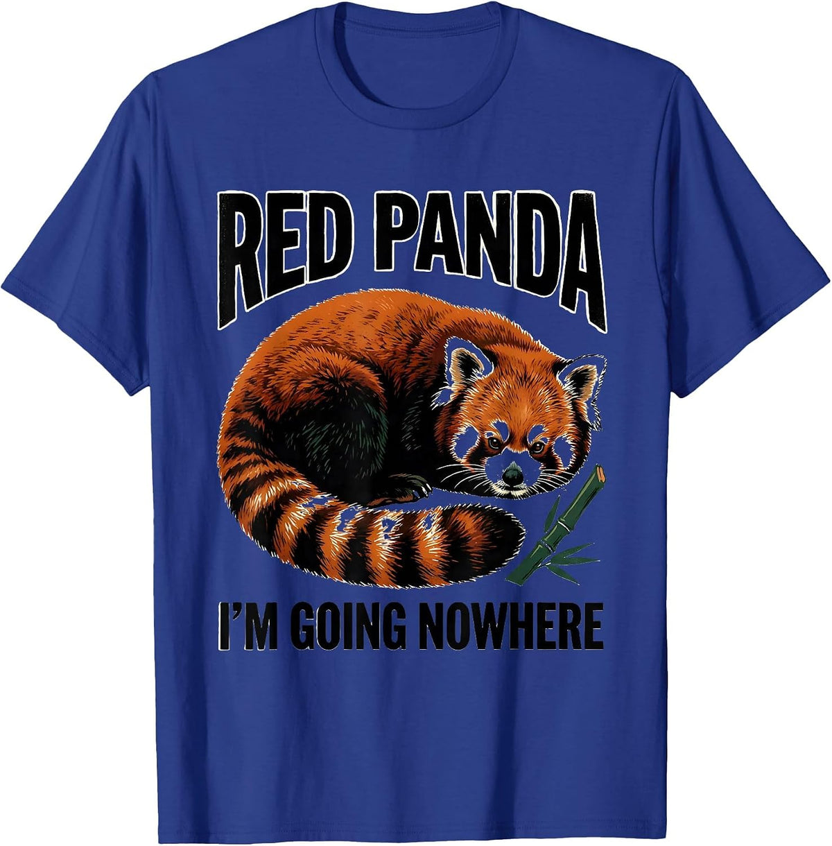 Red Panda, I’m Going Nowhere Funny Animal Lover Gift T-Shirt - Royal Blue