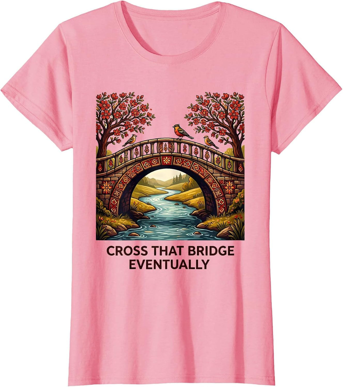 Women's Cross That Bridge Eventually Funny Saying Design T-Shirt - Pink