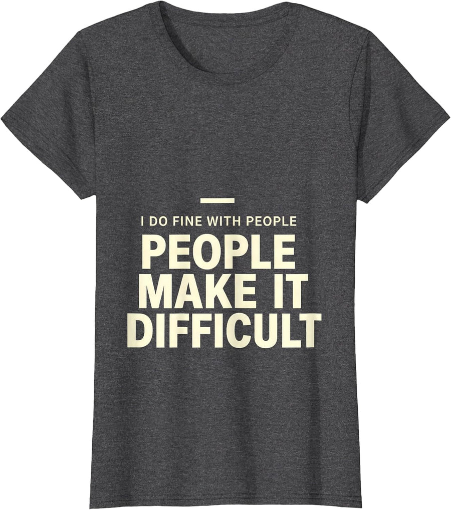 Women's I Do Fine With People, People Make It Difficult Sarcastic T-Shirt - Dark Heather Grey