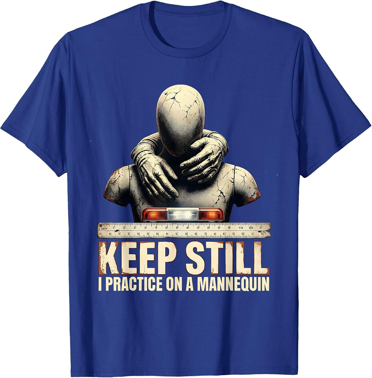 Men's Keep Still I Practice On A Mannequin Funny EMT Paramedic Gag T-Shirt - Royal Blue