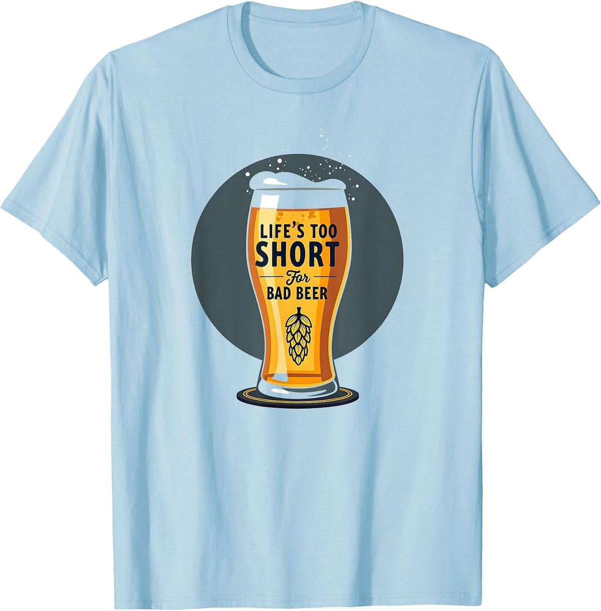Life's Too Short for Bad Beer Funny Brewery Lover Gift T-Shirt - Baby Blue