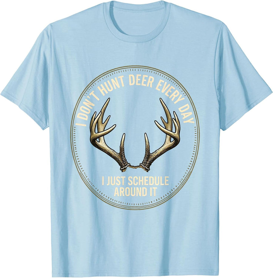 Men's I Don't Hunt Deer Every Day, I Just Schedule Around It T-Shirt - Baby Blue