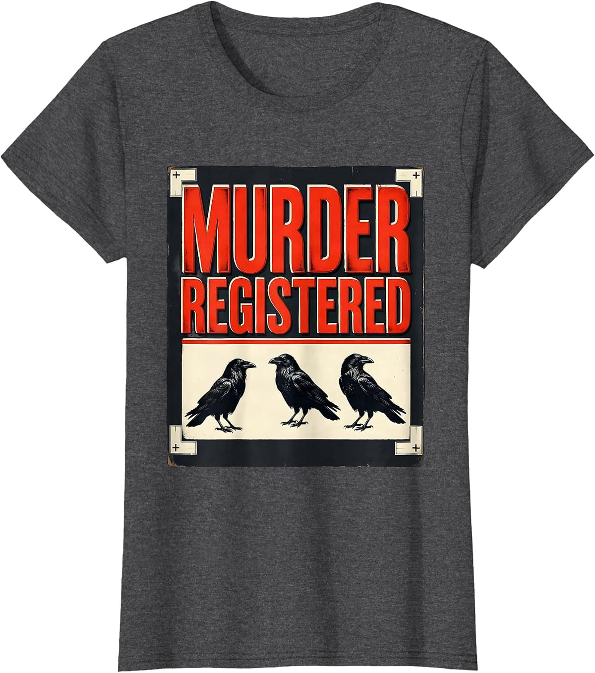 Women's Murder Registered Dark Humor Crow Raven Gothic Bird Lover T-Shirt - Dark Heather Grey