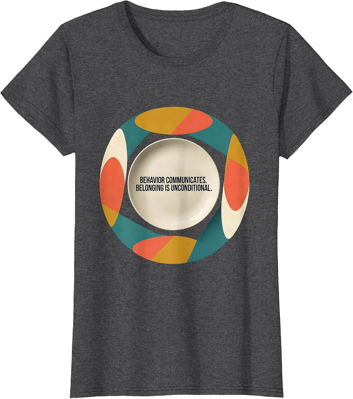 Women's Behavior Communicates Belonging Unconditional Special T-Shirt - Dark Heather Grey