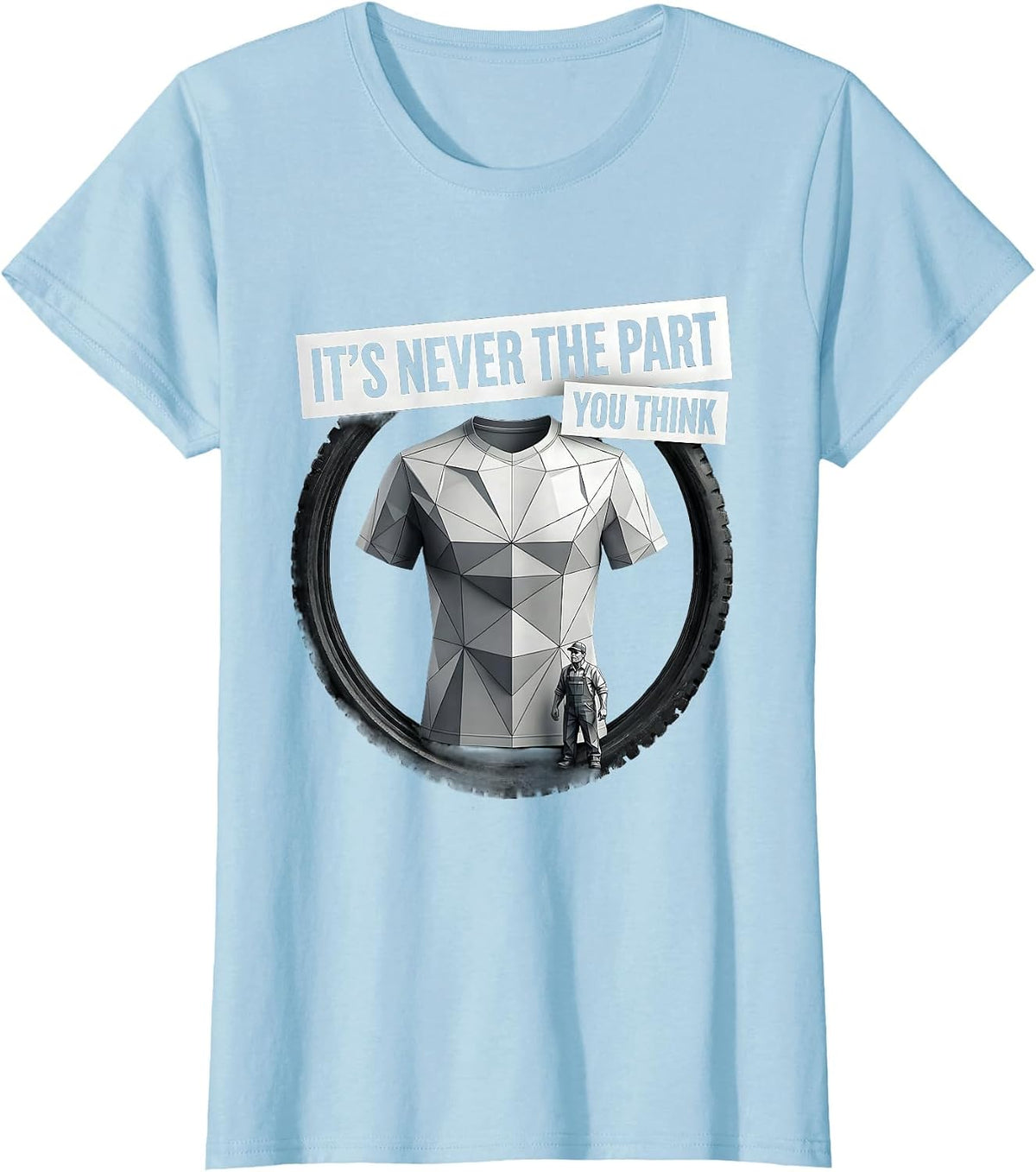 It's Never The Part You Think Funny Plumber Sarcastic Trade T-Shirt - Baby Blue