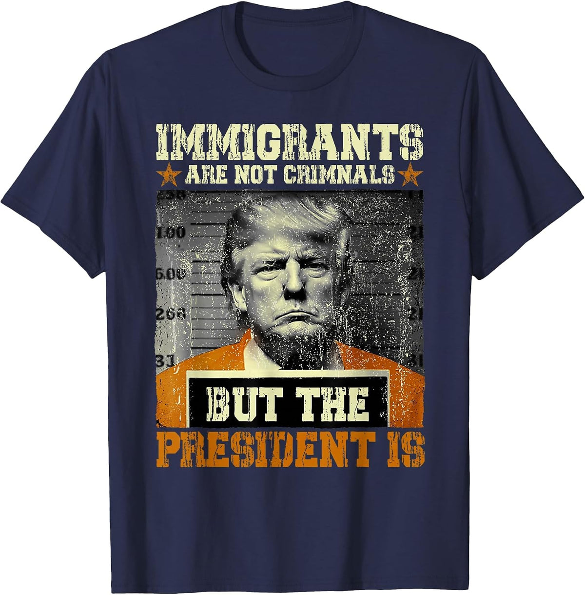 Immigrants are Not Criminals But The President is Funny T-Shirt - Navy Blue