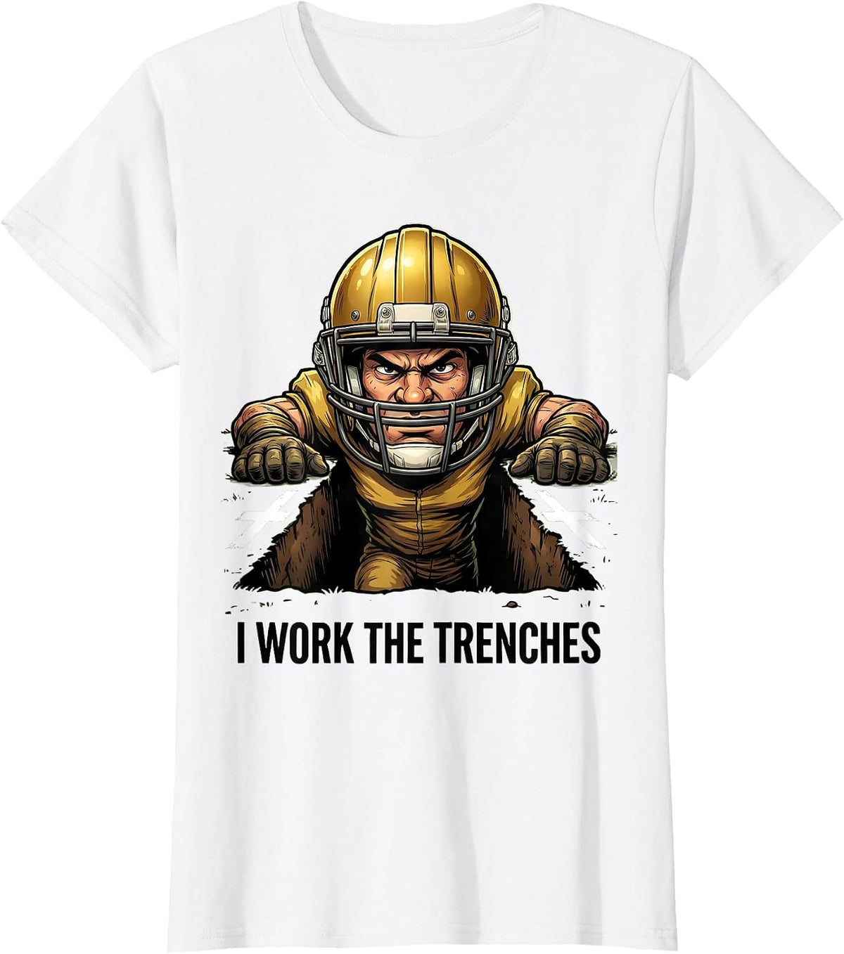 I Work The Trenches Funny Football Lineman Humor T-Shirt - White