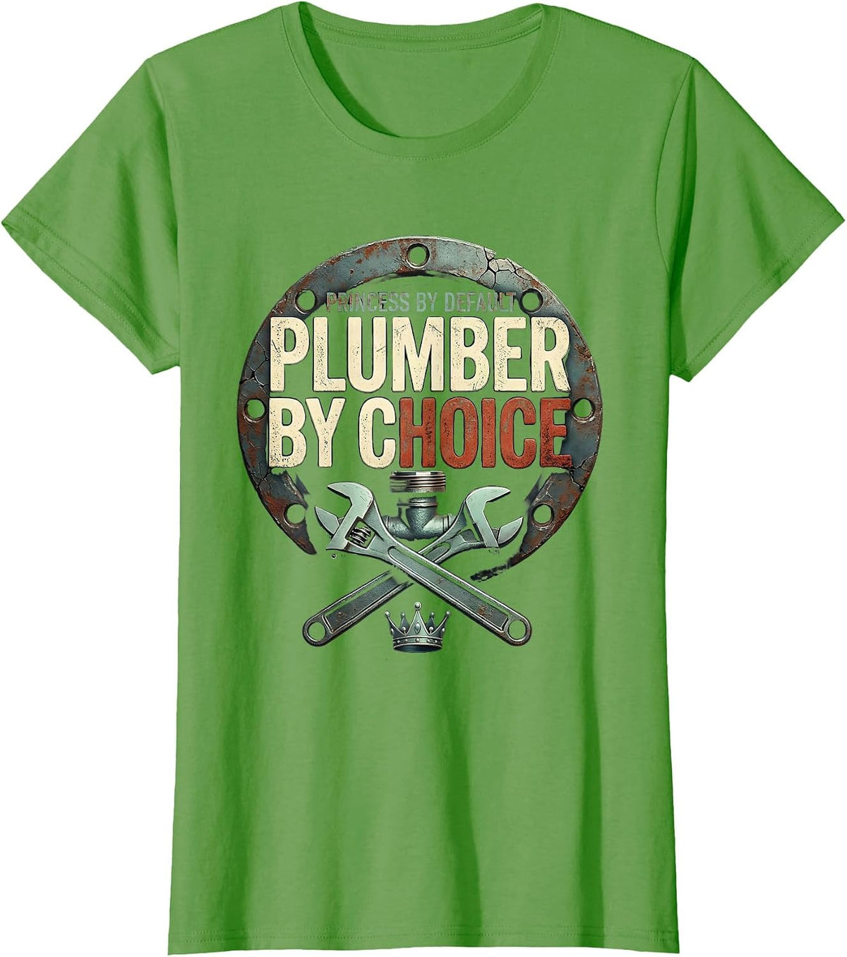 Women's Princess By Default Plumber By Choice Distressed Funny Gift T-Shirt - Grass Green