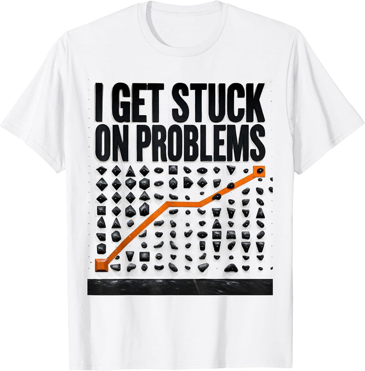 Men's I Get Stuck On Problems Funny Rock Climbing Bouldering Gift T-Shirt - White