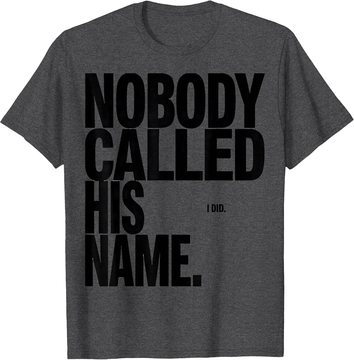 Men's Nobody Called His Name I Did Funny Football Lineman Gift T-Shirt - Dark Heather Grey