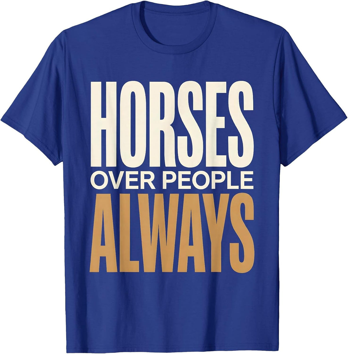 Horses Over People Always Equestrian Design T-Shirt - Royal Blue